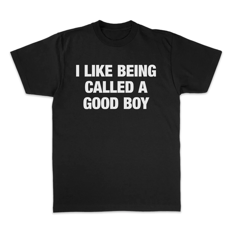 I LIKE BEING CALLED A GOOD BOY TEE